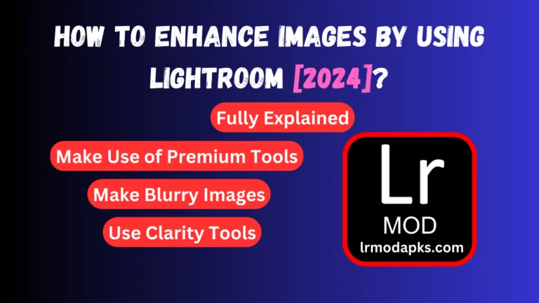 Guidance to Enhance Pictures in Lightroom Mod Apk Latest Version [2024]
