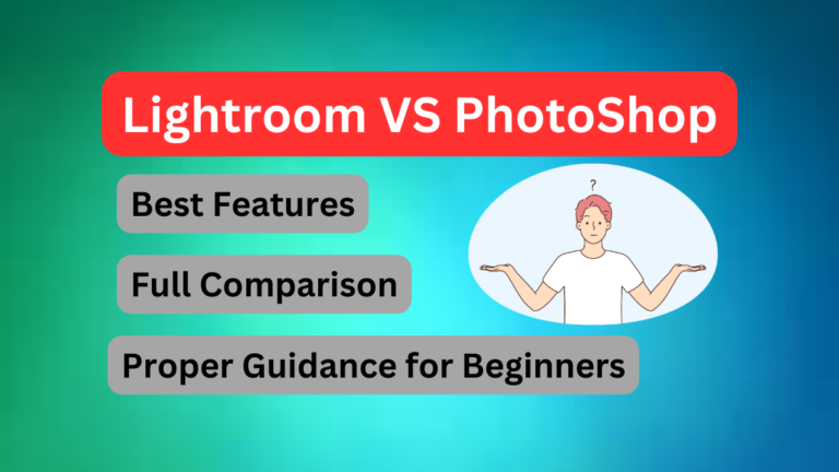 Lightroom VS Photoshop Best Photo Editor [2024]