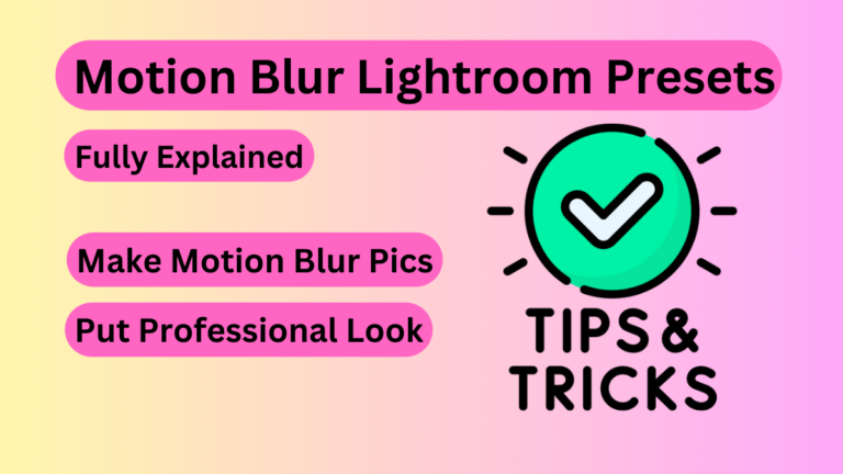How to use Motion Blur Lightroom Ptesets? Detailed Explanation [2024]